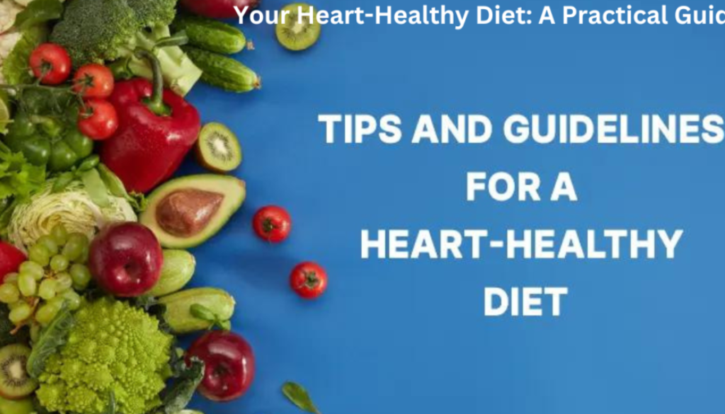 A variety of fresh vegetables and fruits arranged on a blue background with text overlay reading “Your Heart-Healthy Diet: A Practical Guide” and “TIPS AND GUIDELINES FOR A HEART-HEALTHY DIET.”